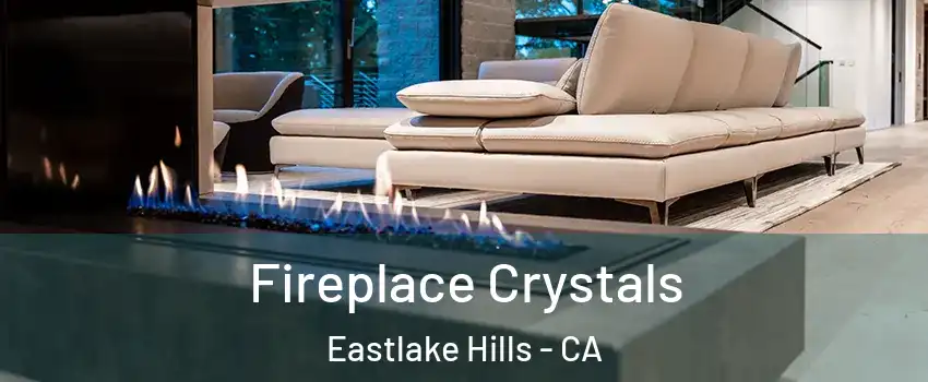 Fireplace Crystals Eastlake Hills - CA