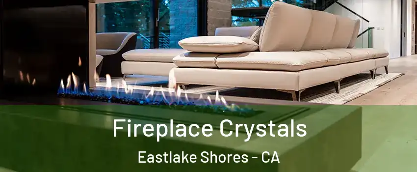 Fireplace Crystals Eastlake Shores - CA