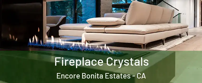 Fireplace Crystals Encore Bonita Estates - CA