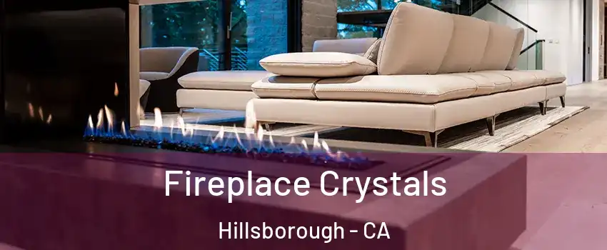 Fireplace Crystals Hillsborough - CA
