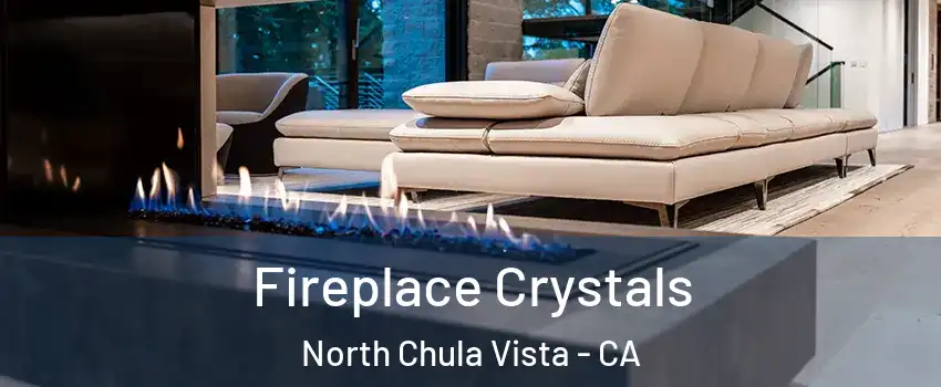 Fireplace Crystals North Chula Vista - CA