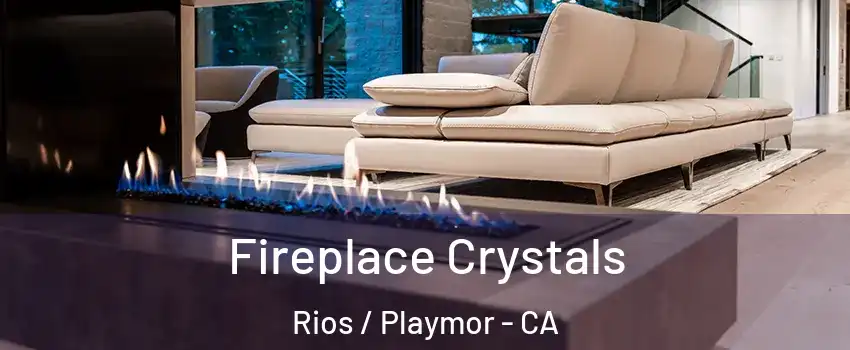 Fireplace Crystals Rios / Playmor - CA
