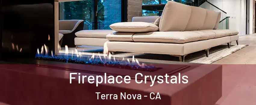 Fireplace Crystals Terra Nova - CA
