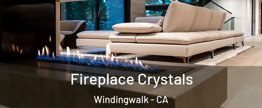 Fireplace Crystals Windingwalk - CA