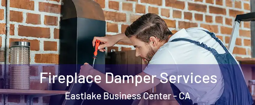 Fireplace Damper Services Eastlake Business Center - CA