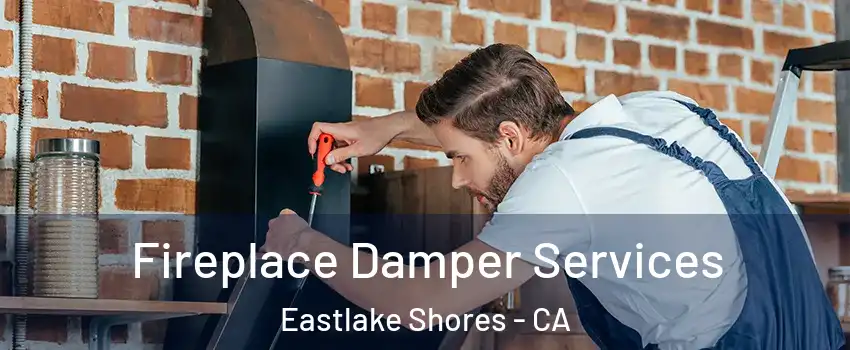 Fireplace Damper Services Eastlake Shores - CA