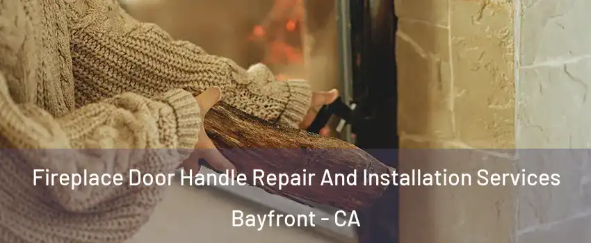 Fireplace Door Handle Repair And Installation Services Bayfront - CA