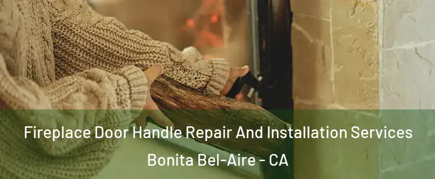 Fireplace Door Handle Repair And Installation Services Bonita Bel-Aire - CA