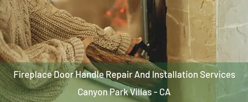 Fireplace Door Handle Repair And Installation Services Canyon Park Villas - CA