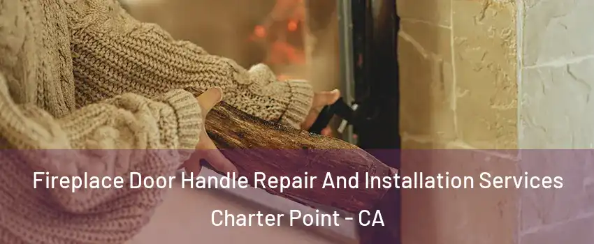 Fireplace Door Handle Repair And Installation Services Charter Point - CA