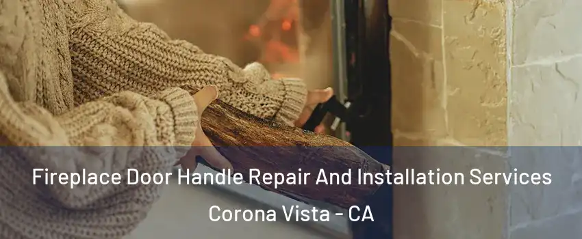 Fireplace Door Handle Repair And Installation Services Corona Vista - CA