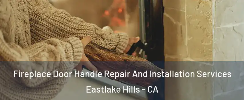 Fireplace Door Handle Repair And Installation Services Eastlake Hills - CA