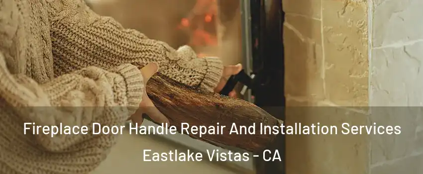 Fireplace Door Handle Repair And Installation Services Eastlake Vistas - CA