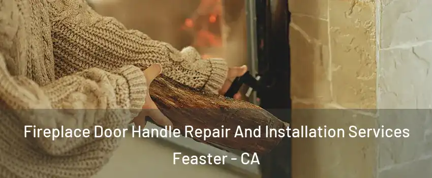 Fireplace Door Handle Repair And Installation Services Feaster - CA