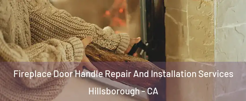 Fireplace Door Handle Repair And Installation Services Hillsborough - CA