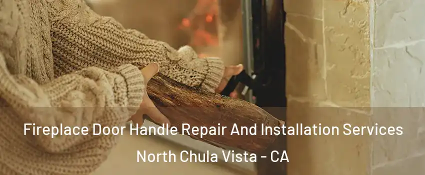 Fireplace Door Handle Repair And Installation Services North Chula Vista - CA
