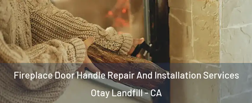 Fireplace Door Handle Repair And Installation Services Otay Landfill - CA