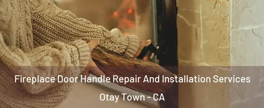 Fireplace Door Handle Repair And Installation Services Otay Town - CA