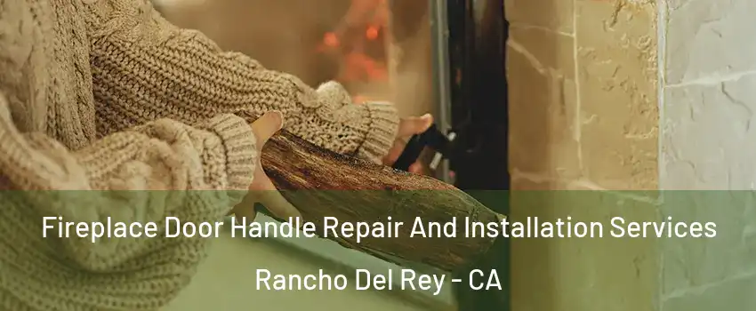Fireplace Door Handle Repair And Installation Services Rancho Del Rey - CA