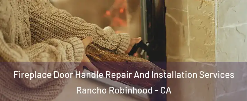 Fireplace Door Handle Repair And Installation Services Rancho Robinhood - CA