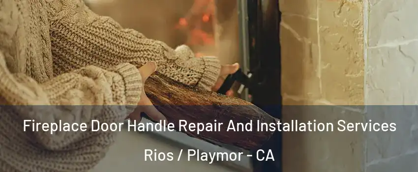 Fireplace Door Handle Repair And Installation Services Rios / Playmor - CA