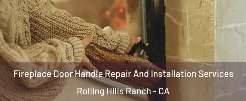 Fireplace Door Handle Repair And Installation Services Rolling Hills Ranch - CA