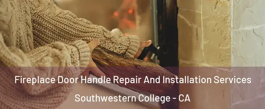 Fireplace Door Handle Repair And Installation Services Southwestern College - CA