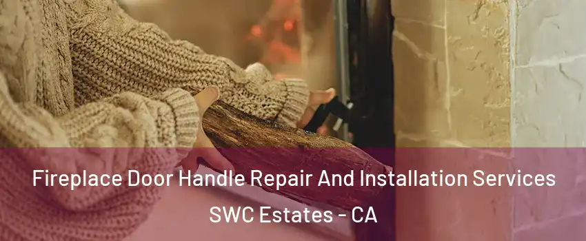 Fireplace Door Handle Repair And Installation Services SWC Estates - CA
