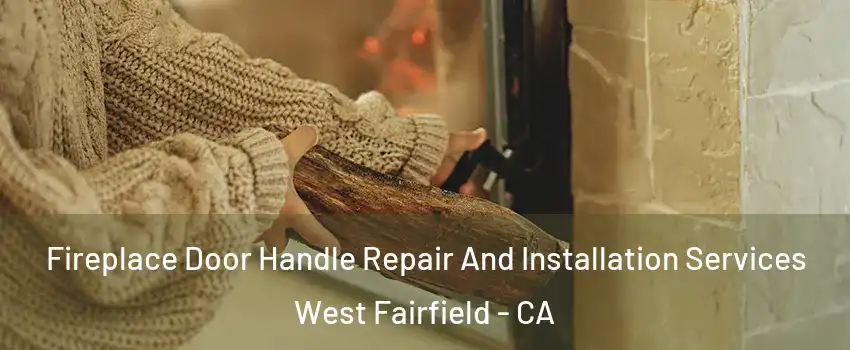 Fireplace Door Handle Repair And Installation Services West Fairfield - CA