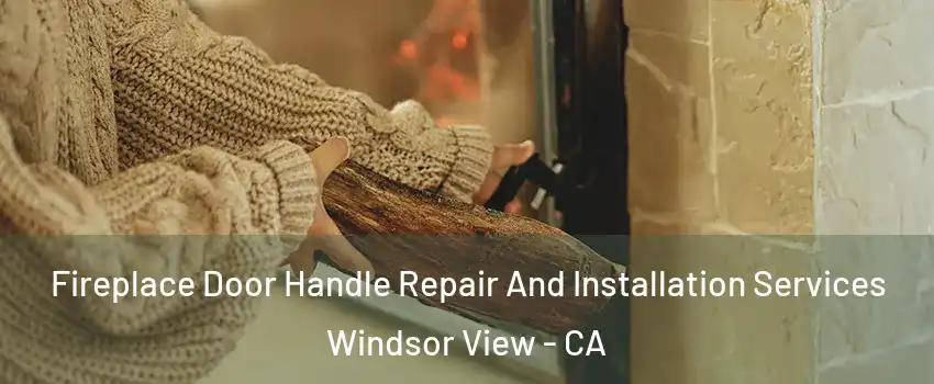 Fireplace Door Handle Repair And Installation Services Windsor View - CA