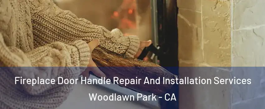 Fireplace Door Handle Repair And Installation Services Woodlawn Park - CA