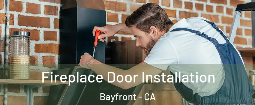 Fireplace Door Installation Bayfront - CA