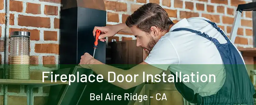 Fireplace Door Installation Bel Aire Ridge - CA