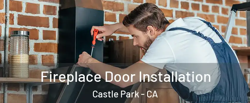 Fireplace Door Installation Castle Park - CA