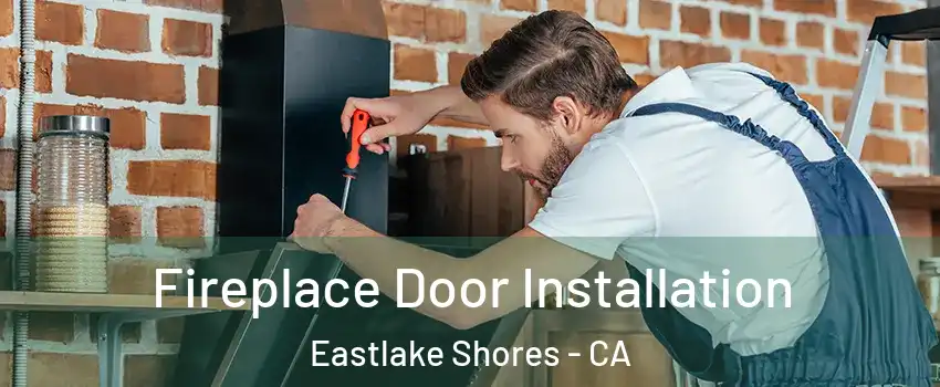 Fireplace Door Installation Eastlake Shores - CA