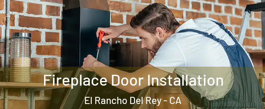 Fireplace Door Installation El Rancho Del Rey - CA