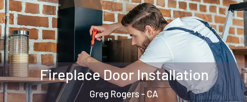 Fireplace Door Installation Greg Rogers - CA