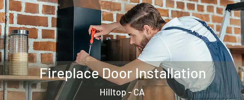 Fireplace Door Installation Hilltop - CA