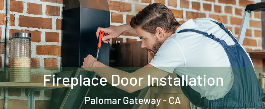 Fireplace Door Installation Palomar Gateway - CA