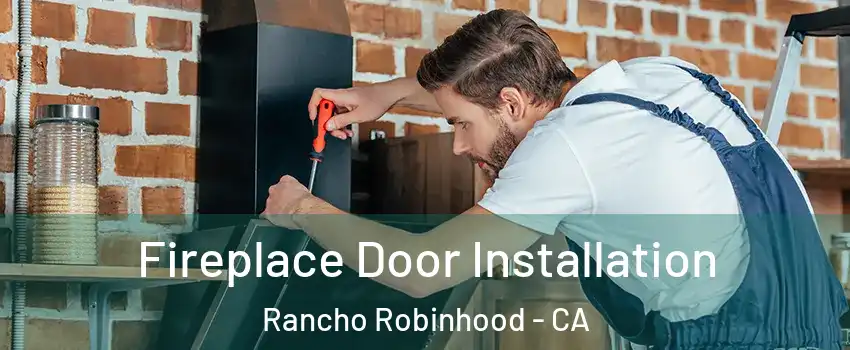 Fireplace Door Installation Rancho Robinhood - CA