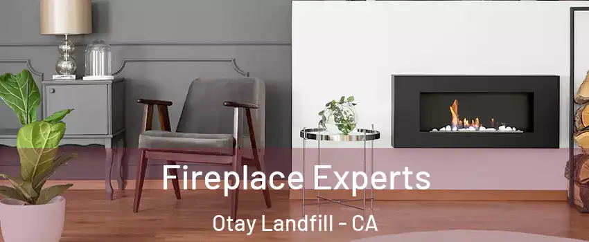 Fireplace Experts Otay Landfill - CA