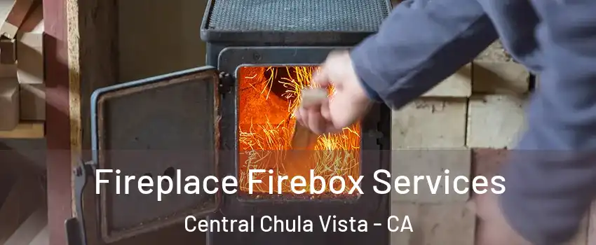 Fireplace Firebox Services Central Chula Vista - CA