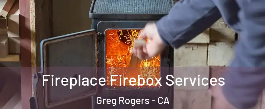 Fireplace Firebox Services Greg Rogers - CA