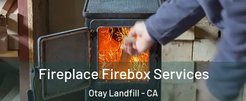 Fireplace Firebox Services Otay Landfill - CA