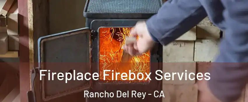 Fireplace Firebox Services Rancho Del Rey - CA
