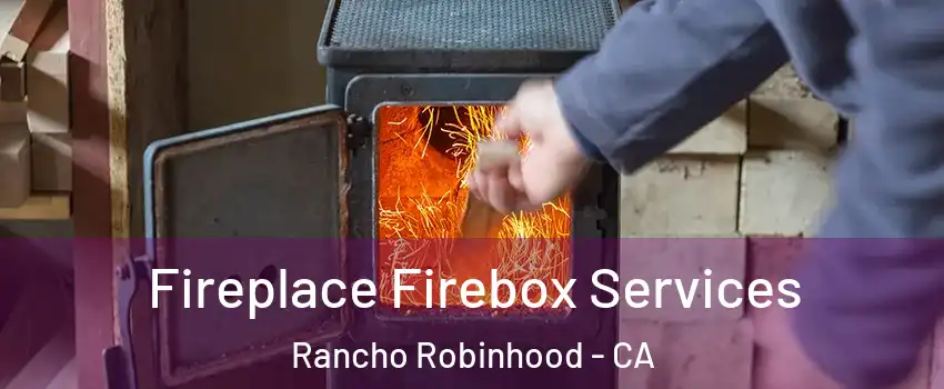 Fireplace Firebox Services Rancho Robinhood - CA