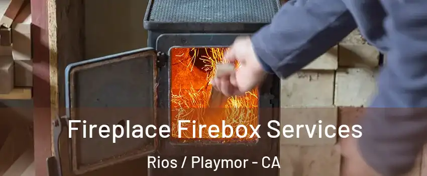 Fireplace Firebox Services Rios / Playmor - CA