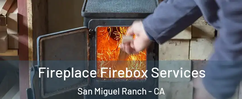 Fireplace Firebox Services San Miguel Ranch - CA
