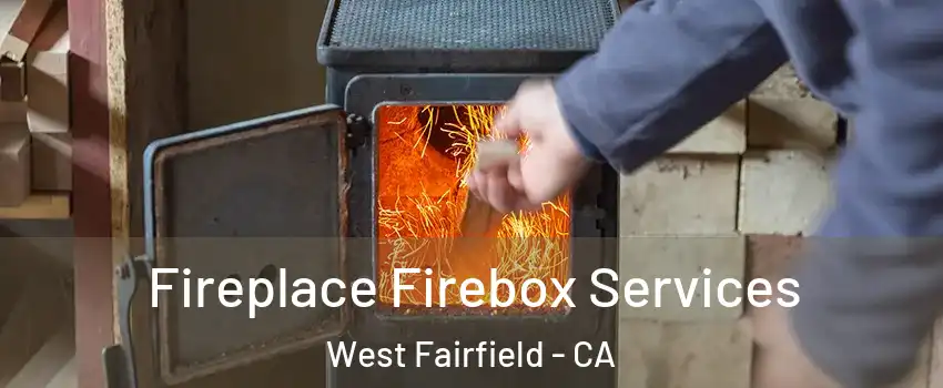 Fireplace Firebox Services West Fairfield - CA
