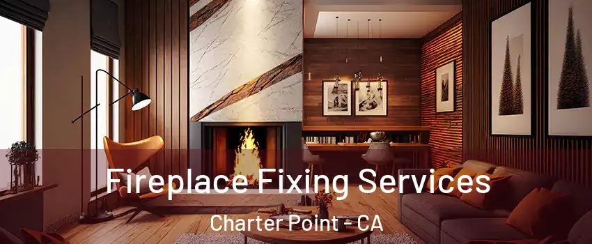 Fireplace Fixing Services Charter Point - CA